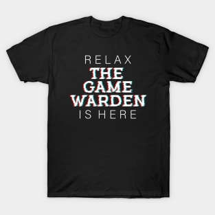 Relax The Game Warden is Here T-Shirt